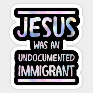 Jesus was an undocumented  immigrant Sticker